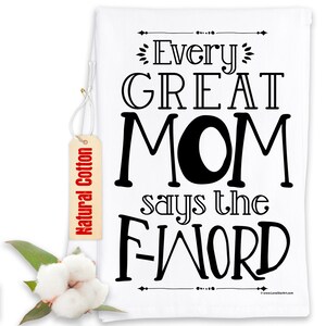 Funny Kitchen Tea Towels - Every Great Mom Says the F-word - Humorous Flour Sack Dish Towel - Mother's Day Host Gift and Kitchen Decor