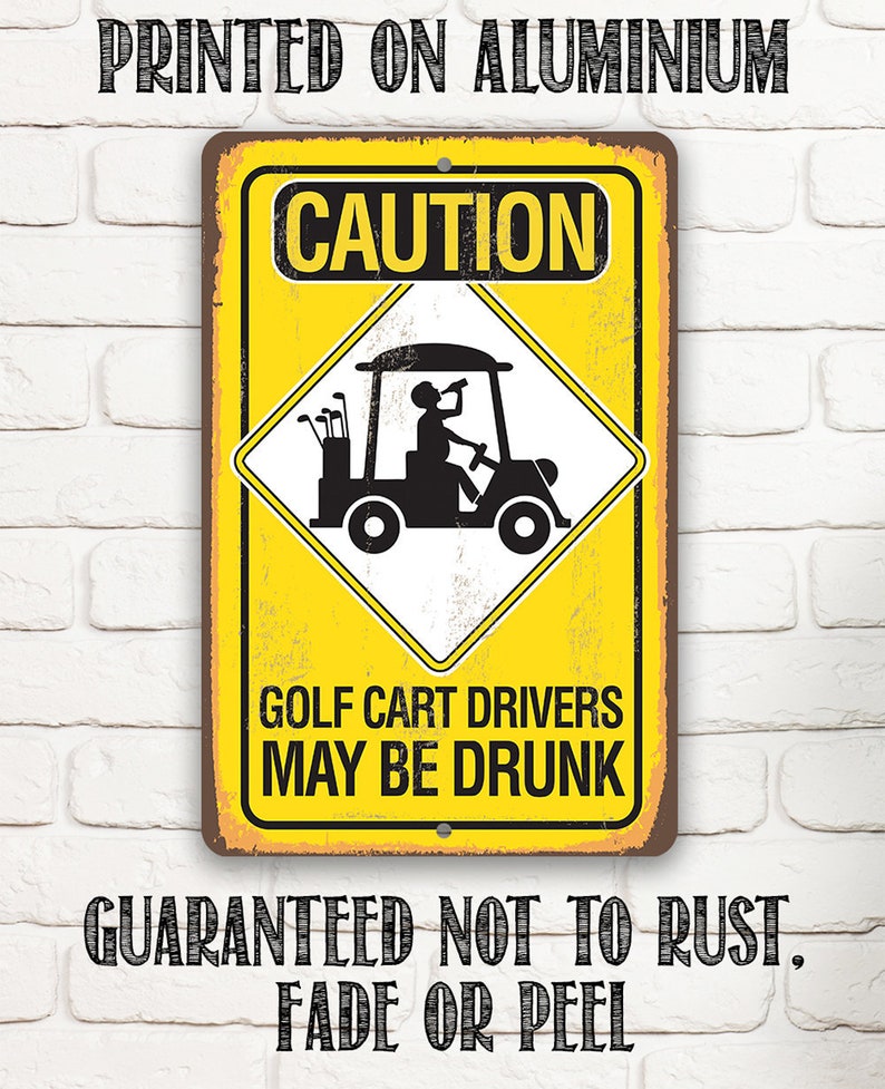 Tin Metal Sign Caution Golf Cart Drivers 8x12 or 12x 18 Use Indoor/Outdoor Funny Golf Cart Decor image 1