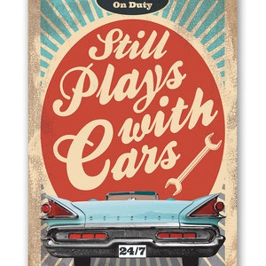 Tin - Metal Sign -Still Plays With Cars -8"x12" or 12"x18" Indoor/Outdoor-Garage Decor/Gift for Mechanics