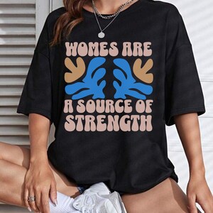 Frauen sind eine Quelle der Stärke Shirt, feministisches Shirt, weibliche Ermächtigung, starke Frauen Shirt, Frauen Rechte Shirt, ermächtigt Frauen T-Shirt