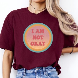 I Am Not Okay, Vintage Color and Design Graphic t shirt, Relatable Design, Mental Health Shirt, Gen Z Humor, Funny Birthday or Holiday Gift