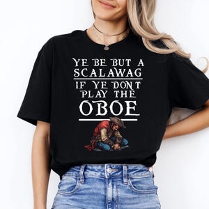 Ye Be But a Scalawag, Pirate Oboe Unisex T-Shirt, Funny Pirate Musician Tee, Scalawag Gift, Pirate Lover Shirt, Music Lover Graphic Tee