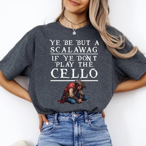 Ye Be But a Scalawag, Pirate Cello Player Unisex T-Shirt, Funny Pirate Musician Tee, Scalawag Gift, Pirate Lover Shirt, Music Lover Gift