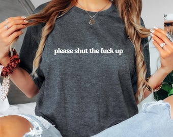 Funny Sarcastic Unisex T-Shirt: Please Shut Up