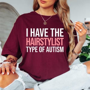 I Have the Hairstylist Type of Autism Hilarious Gag Unisex Top, Relatable Gift, Gift for Hairstylist, Funny Hairdresser Top, Cosmetology