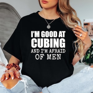 Im Good at Cubing and Im Afraid of Men Funny Unisex T-Shirt Gag Gift Tee, Cube Solver Apparel, Speedcubing Shirts, Rubiks Cube Solving