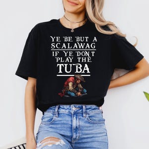 Ye Be But a Scalawag, Pirate Tuba Unisex T-Shirt, Funny Pirate Musician Tee, Scalawag Gift, Pirate Lover Shirt, Music Lover Graphic Tee