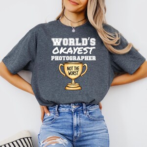 Worlds Okayest Photographer, Funny Trophy Unisex T-Shirt, Not the Worst Tee, Softstyle Coworker Gag Gift Shirt, Relatable Graphic Tee