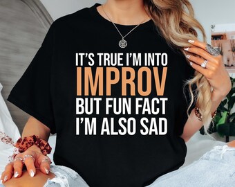 Improv But Also Sad Shirt: Funny Unisex Tee