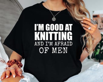 Funny Knitting T-Shirt, 'Afraid of Men' Unisex Tee, Gift for Knitter
