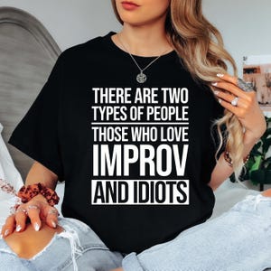 Two Types of People Those Who Love Improv and Idiots, Funny Quote Unisex Tee, Improv Comedy Performer Gift, Stage Life Tee, Comedy Troupe