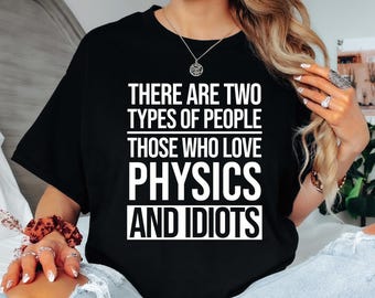 Funny Physics Quote Unisex Tee, Science Gift