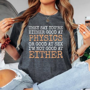 Soit bon en physique, soit bon en sexe T-shirt unisexe drôle, cadeau qui se rapporte, cadeau pour professeur de physique, chemise pour amateur de sciences, chemise tige physique