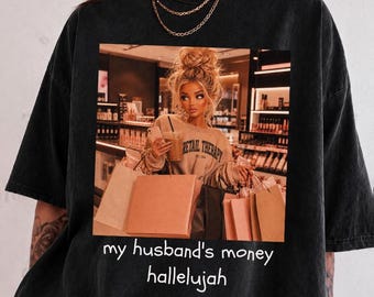 My Husband's Money Hallelujah Shirt, Funny Shopping Meme Tee, Retail Therapy Boujee Wife Shirt,  Trendy Doll Face Tshirt, Wifey Gift