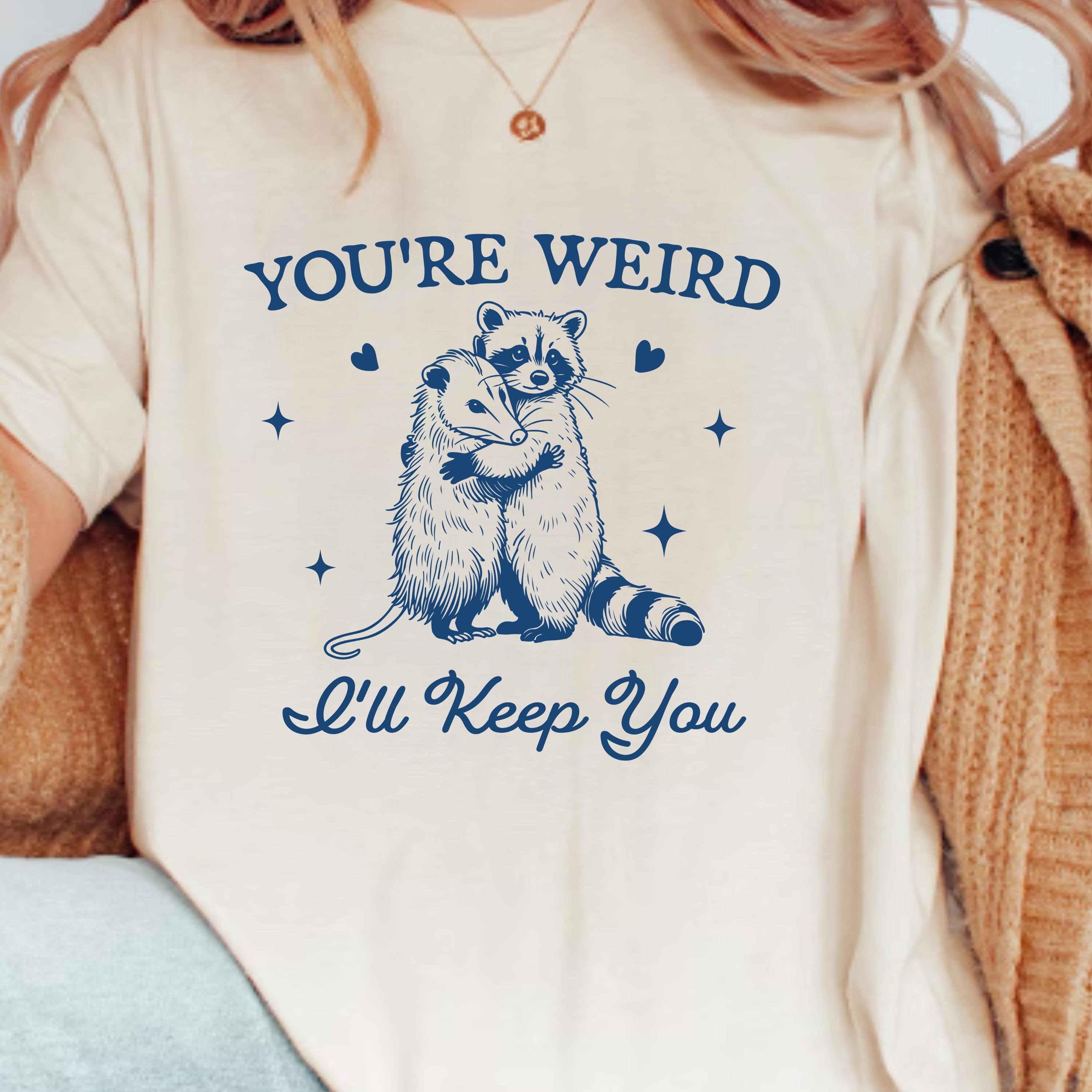 You're Weird I'll Keep You Funny Opossum Racoon Shirt, Opossum