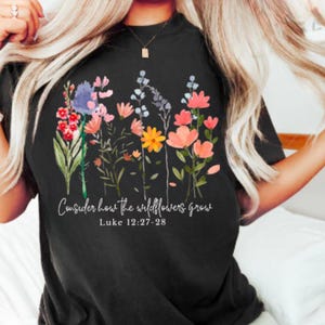 Consider How The Wildflowers Grow Shirt, Luke 12:27 Shirt, Women&#39;s Bible Shirt, Bible Verse Tee, Motivational Faith Apparel, Prayer Gift