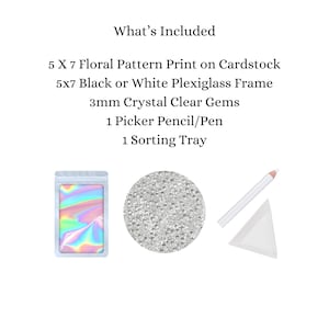 May include: A craft kit for creating a 5x7 inch floral pattern print on cardstock. The kit includes a black or white plexiglass frame, 3mm crystal clear gems, a picker pencil or pen, and a sorting tray.