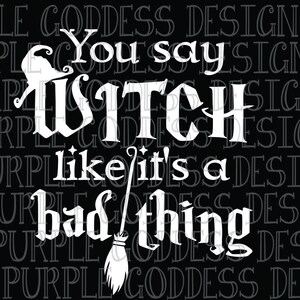 You Say Witch Like It's a Bad Thing Decal Sticker image 2