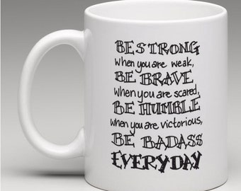 Be Strong Brave Humble and BADASS Coffee Cup