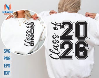May include: White sweatshirt featuring the text "Class of 2026" in black. The design is on the front and back of the sweatshirt. The front design is vertical, and the back design is horizontal. The sweatshirt also has the text "SVG, PNG, EPS, DXF".