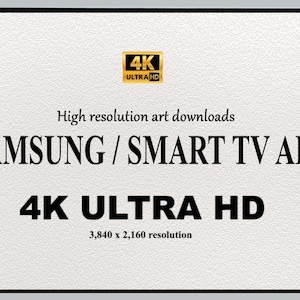 May include: A white background with black text that reads "4K ULTRA HD" and "SAMSUNG/SMART TV ART". The text "High resolution art downloads" is also present. The image includes a 4K ULTRA HD logo.