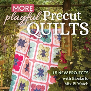 May include: A colorful quilt with star and floral patterns is displayed outdoors. The quilt features red, pink, blue, and green squares. The book cover reads "More Playful Precut Quilts" and "15 New Projects with Blocks to Mix & Match."