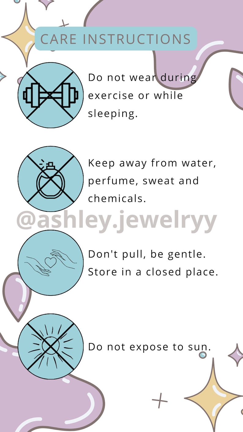 May include: A graphic with care instructions, featuring text and icons. The instructions advise against wearing during exercise or sleeping, keeping away from water, perfume, sweat, and chemicals, and avoiding sun exposure. Includes "@ashley.jewelryy".