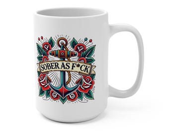 Sober As F*ck Mug Vintage tattoo style - 15oz Ceramic Coffee Cup - Sobriety Gift for Recovery & Sober Living - Sober Gift Idea
