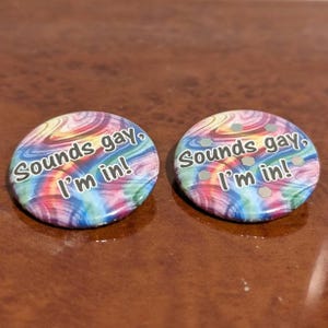 Sounds Gay, I&#39;m In Pinback Button/Badge