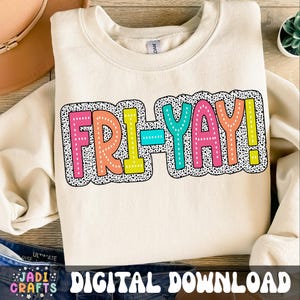 May include: A cream-colored sweatshirt with a colorful "FRI-YAY!" graphic with a black and white polka dot background.