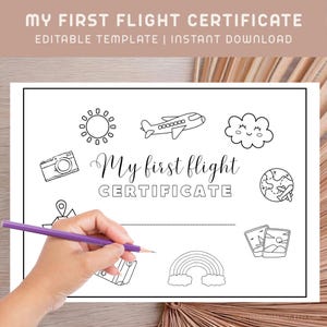 May include: Black and white printable "My First Flight Certificate" with travel-themed illustrations, including a plane, sun, cloud, camera, and rainbow. The text "My First Flight Certificate" is displayed in a decorative font. A hand holds a purple pencil.