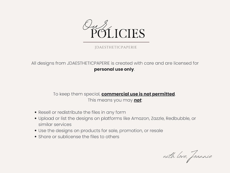 May include: A cream-colored page with the text "Our Policies" in elegant script. Below, it states designs are for personal use only, with a list of prohibited actions, including resale and commercial use. The text is signed "with love, Jeannie."