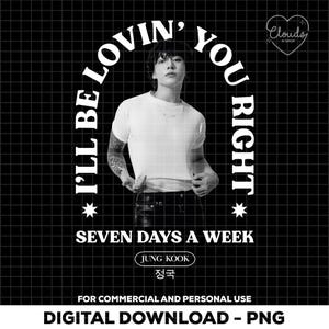 Puede incluir: Ilustración digital en blanco y negro de un hombre con cabello negro que lleva una camiseta blanca y pantalones negros. El texto "I'll be lovin' you right" está en un círculo alrededor de la cabeza del hombre. El texto "Seven days a week" está debajo del hombre. El texto "Jung Kook" está en un cuadro debajo del texto "Seven days a week". El texto "정국" está debajo del cuadro. El texto "For commercial and personal use" está debajo del texto "정국". El texto "Digital Download - PNG" está en la parte inferior de la imagen.
