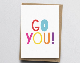 Go You - Encouragement Card, Congratulations Card, New Job Card, Exam Card, Graduation Card, New House Card, Well Done, Colourful, Colorful