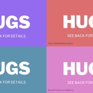 May include: Four squares with the word "HUGS" in white text on a colored background. The colors are violet, faint red, mute ice blue, and mute pink. Each square has the text "SEE BACK FOR DETAILS" below the word "HUGS".