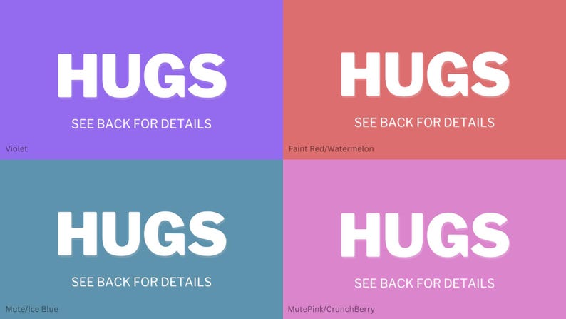 May include: Four squares with the word "HUGS" in white text on a colored background. The colors are violet, faint red, mute ice blue, and mute pink. Each square has the text "SEE BACK FOR DETAILS" below the word "HUGS".
