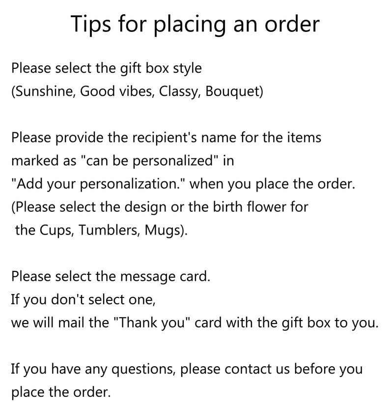 May include: Tips for placing an order. Please select the gift box style: Sunshine, Good vibes, Classy, Bouquet. Provide the recipient's name for personalised items. Select the design or birth flower for cups, tumblers, or mugs. Choose a message card or receive a "Thank you" card. Contact us with any questions before placing the order.