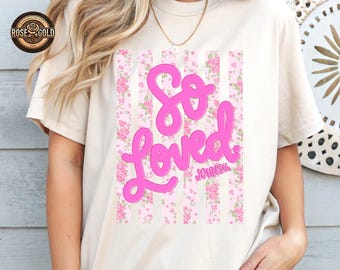 So Loved Christian TShirt, Floral Stripes Religious Apparel, Spring Bible Verse Shirt, Love Like Jesus Tee