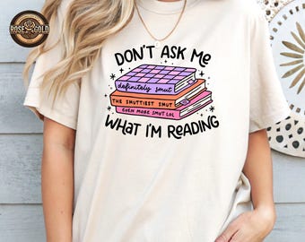 Camiseta "No me preguntes qué estoy leyendo", camiseta para lectores de contenido erótico, camiseta divertida para amantes de los libros, regalos para amantes del contenido erótico, camiseta moderna para lectores transgresores, regalo para amantes de los libros