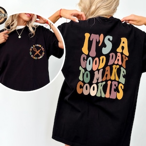 It&#39;s A Good Day To Make Cookies Shirt: Baking Lover Graphic Tee