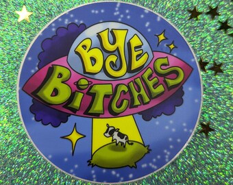 Bye Bitches UFO Alien Abduction sticker