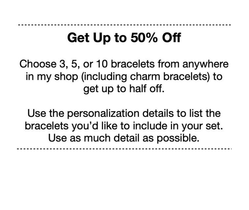 Op de afbeelding: Een witte afbeelding met zwarte tekst die luidt: Get Up to 50% Off. Choose 3, 5, or 10 bracelets from anywhere in my shop (including charm bracelets) to get up to half off. Use the personalization details to list the bracelets you'd like to include in your set. Use as much detail as possible.