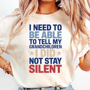 I Need To Be Able To Tell My Grandchildren I Did Not Stay Silent Shirt - Protest Movement Tee - Social Justice Apparel - Equality T-Shirt