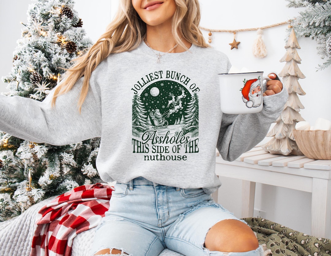 Jolliest Bunch of Assholes This Side of the Nuthouse Sweatshirt, Funny ...