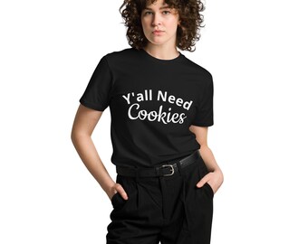 Y'all Need Cookies - Unisex premium t-shirt