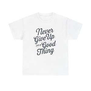 Inspirational Quote T-Shirt, Positive Vibes Tee, Motivational Shirt, Never Give Up Top, Gift for Encouragement, Unisex Cotton Tee