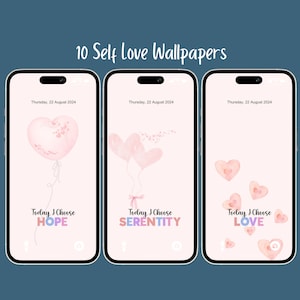May include: Three smartphones displaying self-love wallpapers with watercolor heart designs. Each phone shows a different design: a heart balloon, two hearts, and scattered hearts. Text includes "Today I Choose HOPE, SERENITY, LOVE."