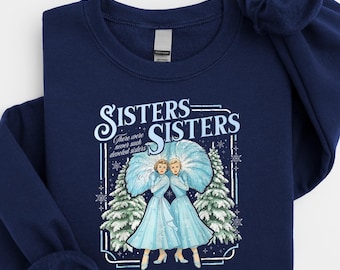 Haynes Sisters Sisters White Christmas Movie Sweatshirt, Xmas Holiday Sweater, Sister Sisters Song Xmas Holiday Shirt