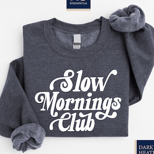 Slow Mornings Club Sweatshirt, Relaxed Vibes Sweater, Coffee Lover Shirt, Lazy Mornings T-Shirt, Chill Vibe Tee