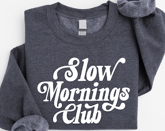 Slow Mornings Club Sweatshirt, Relaxed Vibes Sweater, Coffee Lover Shirt, Lazy Mornings T-Shirt, Chill Vibe Tee